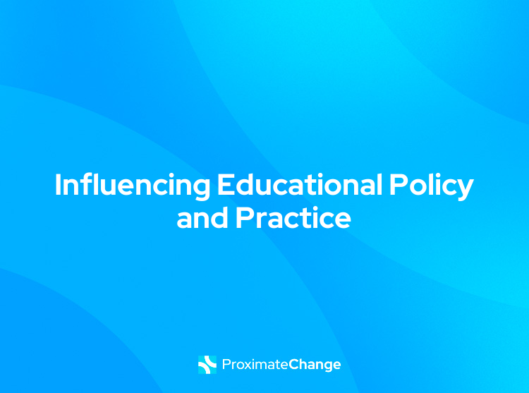30. Influencing Educational Policy and Practice Proximate Change